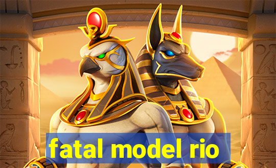 fatal model rio